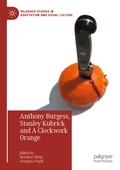 Cover: Anthony Burgess, Stanley Kubrick and A Clockwork Orange - Palgrave Macmillan