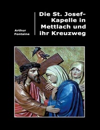 Abbildung von: Die St. Josef-Kapelle in Mettlach und ihr Kreuzweg - Books on Demand