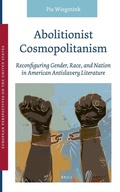 Cover: Abolitionist Cosmopolitanism: Reconfiguring Gender, Race, and Nation in American Antislavery Literature - Brill