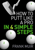 Cover: How to Putt Like a Pro in 4 Simple Steps (Play Better Golf, #1) - Play Better Golf