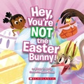 Cover: Hey, You're Not the Easter Bunny! - Scholastic US