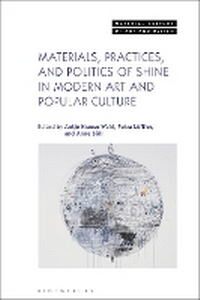 Abbildung von: Materials, Practices, and Politics of Shine in Modern Art and Popular Culture - Bloomsbury Visual Arts