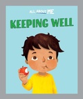 Cover: All About Me: Keeping Well - Franklin Watts Ltd