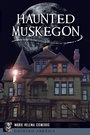 Bild: Haunted Muskegon - History Press