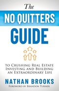 Cover: The No Quitters Guide to Crushing Real Estate Investing and Building an Extraordinary Life - Morgan James Publishing llc