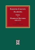 Cover: Fayette County, Alabama Index to Marriage Records, 1850-1970 - Southern Historical Press