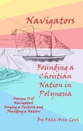 Cover: Navigators Forging a Culture and Founding a Nation Volume II, Navigators Founding a Christian Nation in Polynesia - Ariu Levi