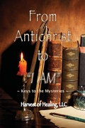 Cover: From Antichrist to "I AM" - Harvest of Healing, LLC