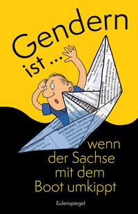 Abbildung von: Gendern ist ... wenn der Sachse mit dem Boot umkippt - Eulenspiegel Verlag