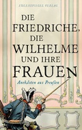 Bild: Die Friedriche, die Wilhelme und ihre Frauen - Eulenspiegel Verlag