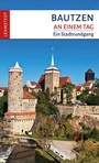 Cover: Bautzen an einem Tag - Lehmstedt Verlag