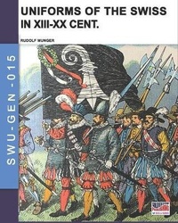 Abbildung von: Uniforms of the Swiss in the XIII-XX Cent. - Luca Cristini Editore (Soldiershop)