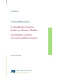 Cover: Il naturalismo francese. Studio su Gustave Flaubert<br />La dottrina evolutiva e la storia della letteratura - Pacini Editore