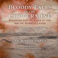 Cover: Bloody Falls of the Coppermine - Blackstone Publishing