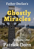 Cover: Father Declan's Ghostly Miracles (A Father Declan Supernatural Mystery, #1) - A Father Declan Supernatural Mystery