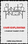 Cover: XXVIII Explosions (Random Tangent, #3) - Chris Hollywood
