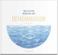 Abbildung von: Was ich dir wünsche zur Erstkommunion - Pattloch Geschenkbuch