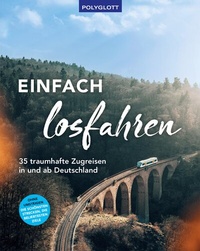Abbildung von: Einfach losfahren. 35 traumhafte Zugreisen in und ab Deutschland - Polyglott