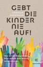 Cover: Gebt die Kinder nie auf - Gräfe und Unzer