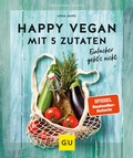 Cover: Happy vegan mit 5 Zutaten - Gr&auml;fe und Unzer