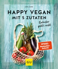 Abbildung von: Happy vegan mit 5 Zutaten - Gräfe und Unzer