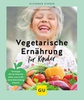 Cover: Vegetarische Ern&auml;hrung f&uuml;r Kinder - Gr&auml;fe und Unzer