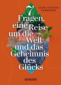 Abbildung von: 7 Fragen, eine Reise um die Welt und das Geheimnis des Glücks - unum