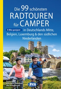 Abbildung von: Die 99 schönsten Radtouren für Camper in Deutschlands Mitte, Belgien, Luxemburg und den südlichen Niederlanden E-Bike geeignet, mit GPX-Tracks-Download - BVA BikeMedia
