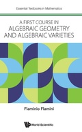 Cover: First Course In Algebraic Geometry And Algebraic Varieties, A - World Scientific Europe Ltd