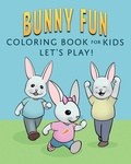 Cover: Bunny Fun Coloring Book for Kids - Thinking Ink Press