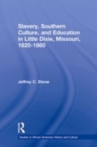 Abbildung von: Slavery, Southern Culture, and Education in Little Dixie, Missouri, 1820-1860 - Routledge