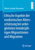 Abbildung von: Ethische Aspekte der medizinischen Altersschätzung bei unbegleiteten minderjährigen Migrantinnen und Migranten - Springer