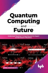Enlarge image Cover: Quantum Computing and Future - BPB Publications