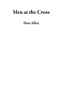 Cover: Men at the Cross - Allen Contunity Solutions