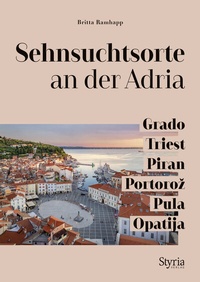 Abbildung von: Sehnsuchtsorte an der Adria - Styria Verlag in Verlagsgruppe Styria GmbH & Co. KG