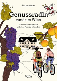 Abbildung von: Genussradln rund um Wien - Styria Verlag in Verlagsgruppe Styria GmbH & Co. KG