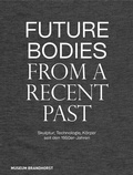 Cover: Future Bodies from a Recent Past - Deutscher Kunstverlag