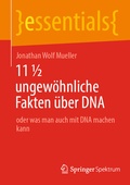 Cover: 11 &frac12; ungew&ouml;hnliche Fakten &uuml;ber DNA - Springer Spektrum