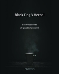 Abbildung von: Black Dog's Herbal - a conversation to de-puzzle depression - Paul Evers