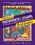 Cover: Early Elementary Mathematics Lessons to Explore, Understand, and Respond to Social Injustice - Corwin Press Inc