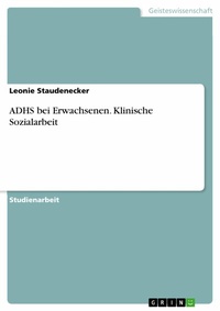 Abbildung von: ADHS bei Erwachsenen. Klinische Sozialarbeit - GRIN Verlag