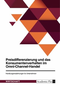 Abbildung von: Preisdifferenzierung und das Konsumentenverhalten im Omni-Channel-Handel. Handlungsempfehlungen für Unternehmen - GRIN Verlag