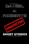 Cover: Unexpected Short Stories - Daniel A. Roberts