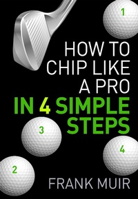 Enlarge image Cover: How to Chip Like a Pro in 4 Simple Steps (Play Better Golf, #1) - Play Better Golf
