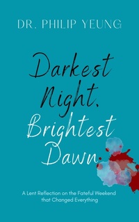 Abbildung von: Darkest Night, Brightest Dawn: A Lent Reflection - Yeung E Publishing