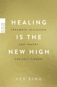 Abbildung von: Healing Is the New High - Traumata loslassen und innere Freiheit finden - Rowohlt Taschenbuch
