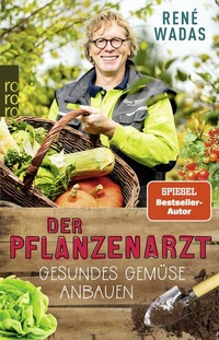 Abbildung von: Der Pflanzenarzt: Gesundes Gemüse anbauen - Rowohlt Taschenbuch