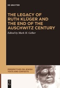 Cover: The Legacy of Ruth Kl&uuml;ger and the End of the Auschwitz Century - De Gruyter