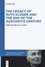 Cover: The Legacy of Ruth Klüger and the End of the Auschwitz Century - De Gruyter