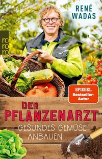 Abbildung von: Der Pflanzenarzt: Gesundes Gemüse anbauen - Rowohlt